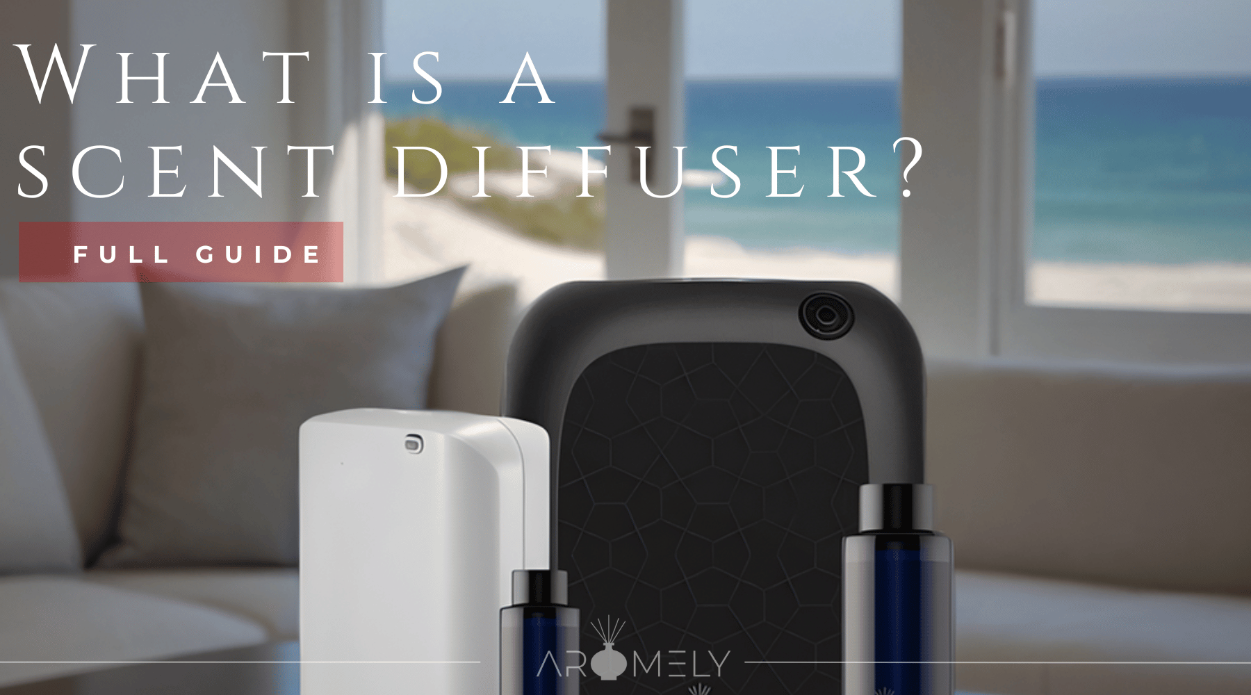 Scent Diffusing AROMELY: What Is a Scent Diffuser? The Ultimate Guide.